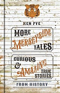 More Merseyside Tales : Curious & Amazing True Stories from History (Hardcover)