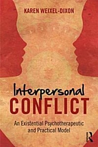 Interpersonal Conflict : An Existential Psychotherapeutic and Practical Model (Paperback)