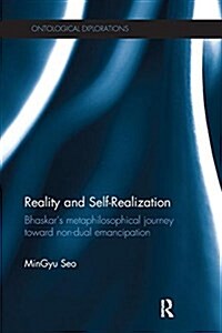 Reality and Self-Realization : Bhaskars Metaphilosophical Journey Toward Non-Dual Emancipation (Paperback)