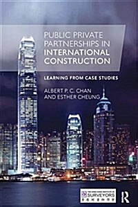 Public Private Partnerships in International Construction : Learning from case studies (Paperback)