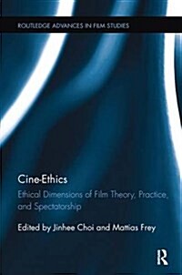Cine-Ethics : Ethical Dimensions of Film Theory, Practice, and Spectatorship (Paperback)