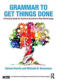 Grammar to Get Things Done : A Practical Guide for Teachers Anchored in Real-World Usage (Paperback)