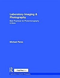 Laboratory Imaging & Photography : Best Practices for Photomicrography & More (Hardcover)