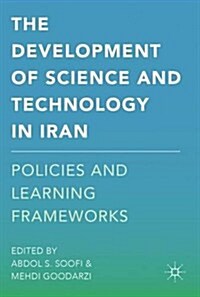 The Development of Science and Technology in Iran : Policies and Learning Frameworks (Hardcover, 1st ed. 2017)