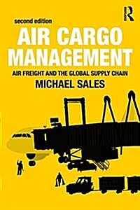 Air Cargo Management : Air Freight and the Global Supply Chain (Paperback, 2 ed)