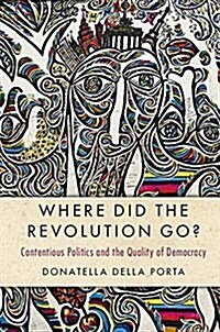 Where Did the Revolution Go? : Contentious Politics and the Quality of Democracy (Paperback)