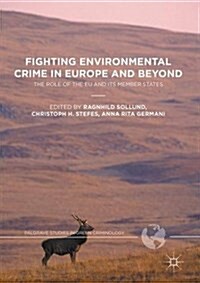 Fighting Environmental Crime in Europe and Beyond : The Role of the EU and Its Member States (Hardcover, 1st ed. 2016)