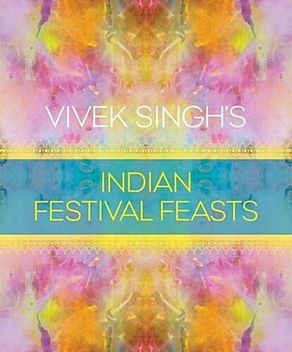 Vivek Singhs Indian Festival Feasts (Hardcover)