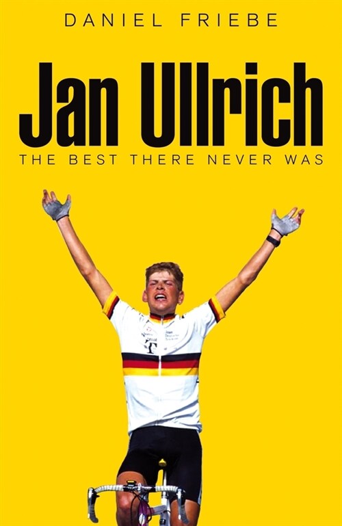 Jan Ullrich : The Best There Never Was (Hardcover, Main Market Ed.)