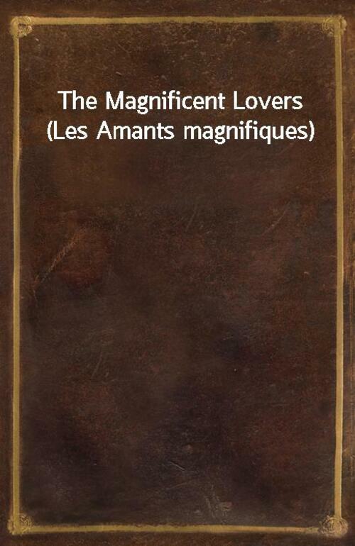 The Magnificent Lovers (Les Amants magnifiques)