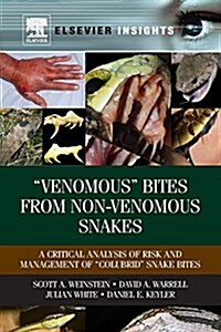 Venomous Bites from Non-Venomous Snakes: A Critical Analysis of Risk and Management of Colubrid Snake Bites (Paperback)