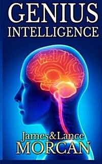 Genius Intelligence: Secret Techniques and Technologies to Increase IQ (Paperback)