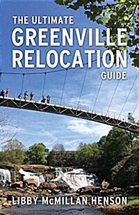 The Ultimate Greenville Relocation Guide (Paperback)