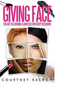 Giving Face: The Art to Looking Flawless for Every Occasion (Paperback)