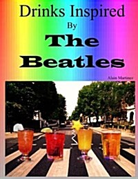 Drinks Inspired by the Beatles: Fab Drinks 4ever (Paperback)