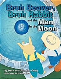 Bruh Beaver, Bruh Rabbit and the Man in the Moon (Paperback)