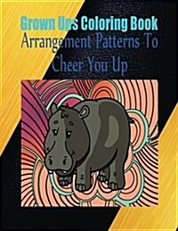 Grown Ups Coloring Book Arrangement Patterns to Cheer You Up Mandalas (Paperback)