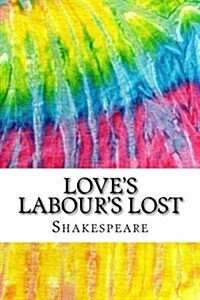 Loves Labours Lost: Includes MLA Style Citations for Scholarly Secondary Sources, Peer-Reviewed Journal Articles and Critical Essays (Squi (Paperback)