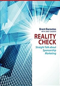 Reality Check: Straight Talk about Sponsorship Marketing (Paperback)
