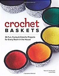 Crochet Baskets: 36 Fun, Funky, & Colorful Projects for Every Room in the House (Paperback)