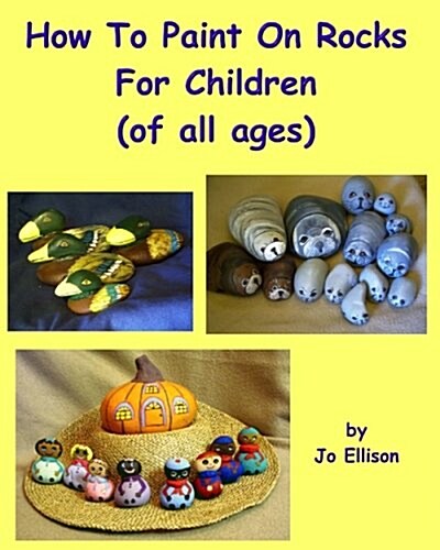 How to Paint on Rocks for Children of All Ages (Paperback)