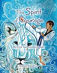 The Spirit of Courage: My First Tae Kwon Do Books (Paperback)