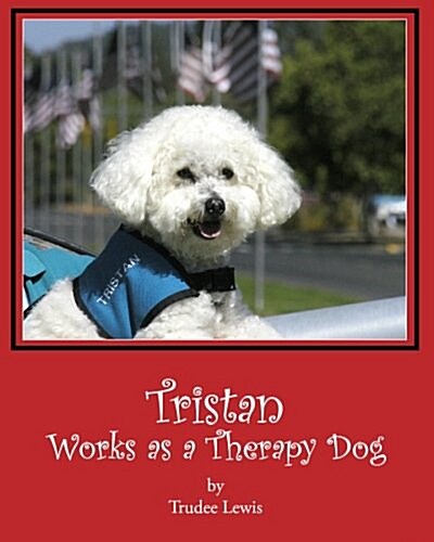 Tristan Works as a Therapy Dog: A Tristan and Trudee Story (Paperback)