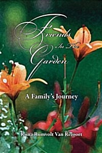 Friends in the Garden a Familys Journey (Paperback)