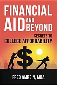 Financial Aid and Beyond: Secrets to College Affordability (Paperback)