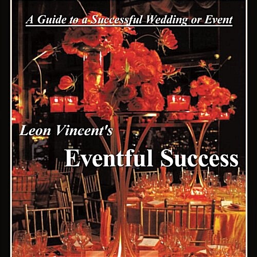 Leon Vincents Eventful Success: A Guide to a Successful Wedding or Event (Paperback)