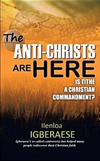 The Anti-Christs Are Here: Is Tithe a Christian Commandment? (Paperback)