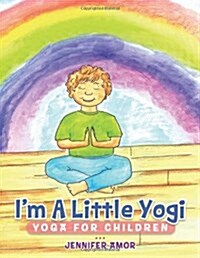 Im a Little Yogi: Yoga for Children (Paperback)