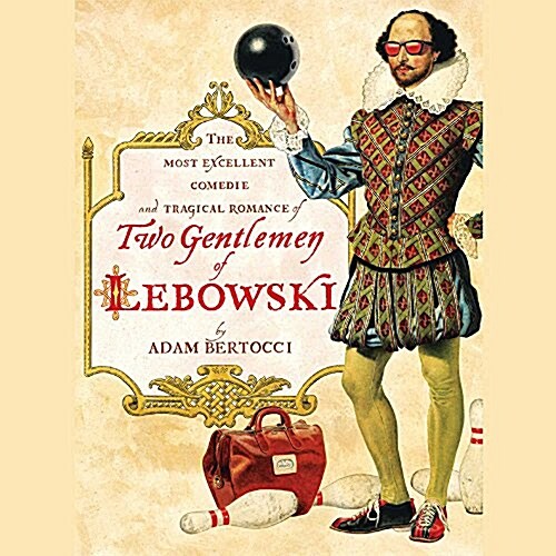 Two Gentlemen of Lebowski Lib/E: The Most Excellent Comedie and Tragical Romance (Audio CD)
