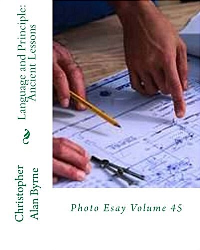 Language and Principle: Ancient Lessons: Photo Esay Volume 45 (Paperback)