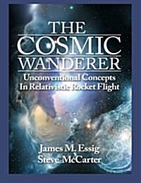 The Cosmic Wanderer: Unconventional Concepts in Relativistic Rocket Flight (Paperback)