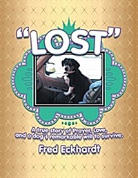 Lost: A True Story of Prayer, Love, and a Dogs Remarkable Will to Survive. (Paperback)
