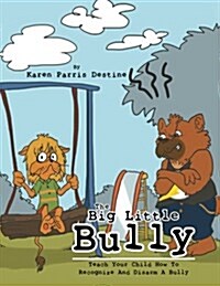 The Big Little Bully: Teach Your Child How to Recognize and Disarm a Bully (Paperback)