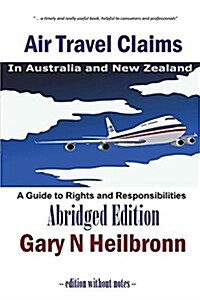 Air Travel Claims in Australia and New Zealand: A Guide to Rights and Responsibilities - Abridged Edition (Paperback, - No Notes or R)