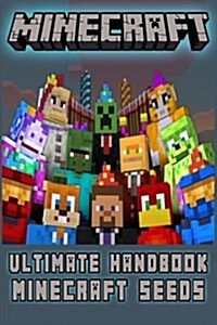 Minecraft: The Best Seeds: (An Unofficial Minecraft Book) (Minecraft Books, Minecraft Handbook, Minecraft Seeds, Minecraft Diary) (Paperback)