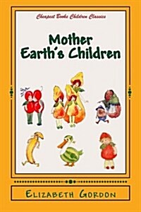 Mother Earths Children: The Frolics of the Fruits and Vegetables (Paperback)