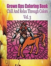 Grown Ups Coloring Book Chill and Relax Through Colors Vol. 3 (Paperback)