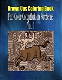 Grown Ups Coloring Book Fun Color Compilation Patterns Vol. 1 (Paperback)