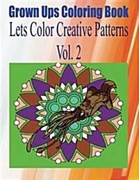 Grown Ups Coloring Book Lets Color Creative Patterns Vol. 2 Mandalas (Paperback)