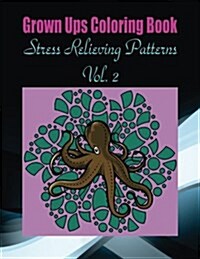 Grown Ups Coloring Book Stress Relieving Patterns Vol. 2 Mandalas (Paperback)