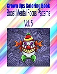 Grown Ups Coloring Book Boost Mental Focus Patterns Vol. 5 Mandalas (Paperback)