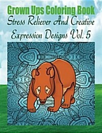 Grown Ups Coloring Book Stress Reliever and Creative Expression Designs Vol. 5 Mandalas (Paperback)