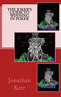 The Jokers Guide to Winning in Poker (Paperback)