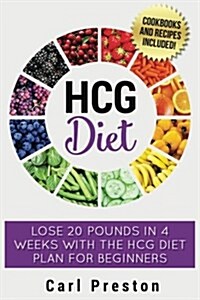 Hcg Diet: Hcg Diet Plan: Hcg Diet Cookbook with 50 + Hcg Diet Recipes and Videos - Hcg Diet for Beginners: Hcg Diet Plan - Follo (Paperback)