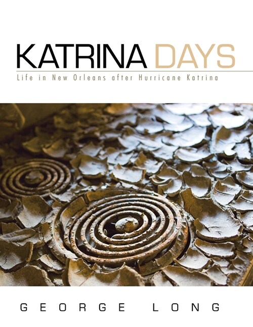 Katrina Days: Life in New Orleans After Hurricane Katrina (Paperback)