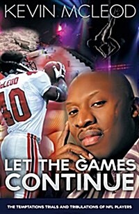 Let the Games Continue: The Temptations Trials and Tribulations of NFL Players (Paperback)